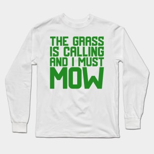 The Grass Is Calling And I Must Mow Long Sleeve T-Shirt